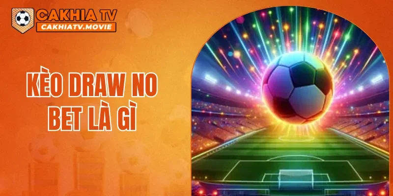 Kèo Draw No Bet Là Gì