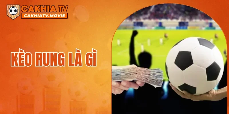 Kèo Rung Là Gì
