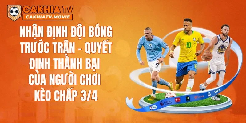 Nhận định đội bóng trước trận – quyết định thành bại của người chơi kèo chấp 3/4