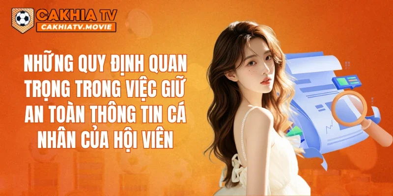Những quy định quan trọng trong việc giữ an toàn thông tin cá nhân của hội viên