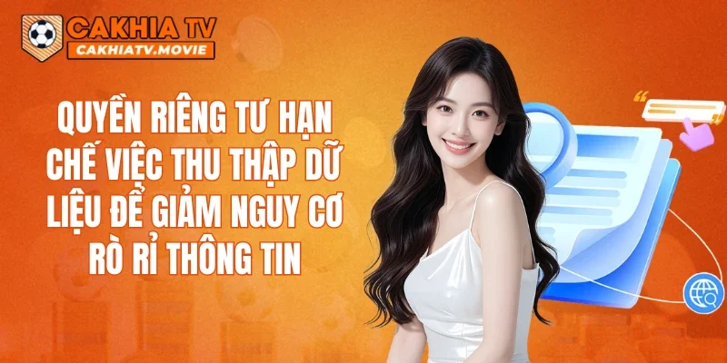 Quyền riêng tư hạn chế việc thu thập dữ liệu để giảm nguy cơ rò rỉ thông tin