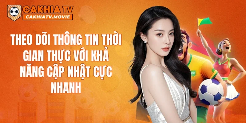 Theo dõi thông tin thời gian thực với khả năng cập nhật cực nhanh