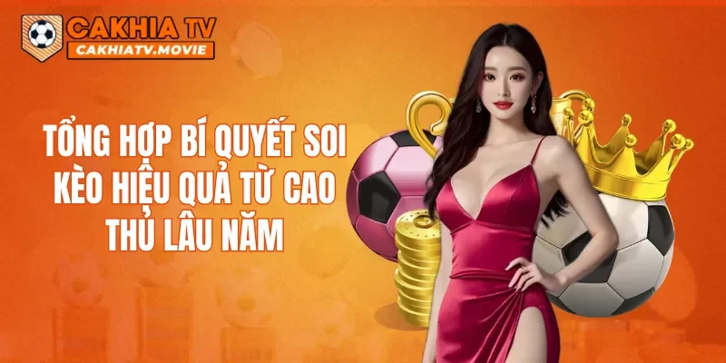 Tổng hợp bí quyết soi kèo hiệu quả từ cao thủ lâu năm