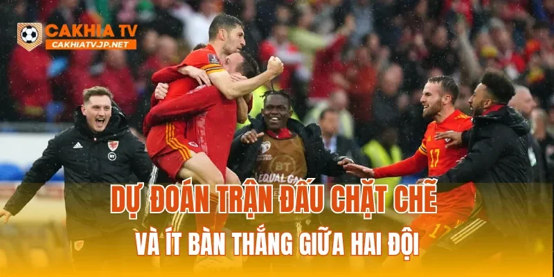 Dự đoán trận đấu chặt chẽ và ít bàn thắng giữa hai đội