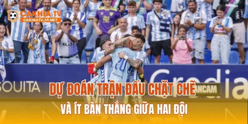 Dự đoán trận đấu chặt chẽ và ít bàn thắng giữa hai đội