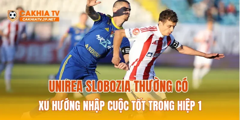 Unirea Slobozia thường có xu hướng nhập cuộc tốt trong hiệp 1