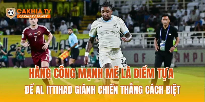 Hàng công mạnh mẽ là điểm tựa để Al Ittihad giành chiến thắng cách biệt