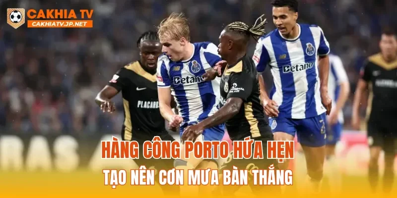 Hàng công Porto hứa hẹn tạo nên cơn mưa bàn thắng