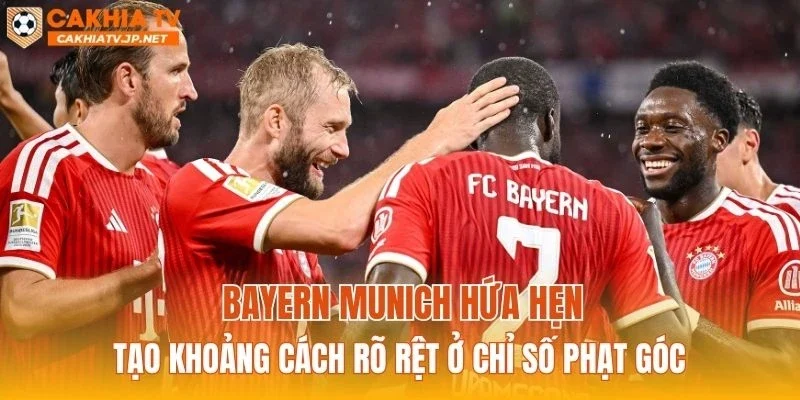 Bayern Munich hứa hẹn tạo khoảng cách rõ rệt ở chỉ số phạt góc