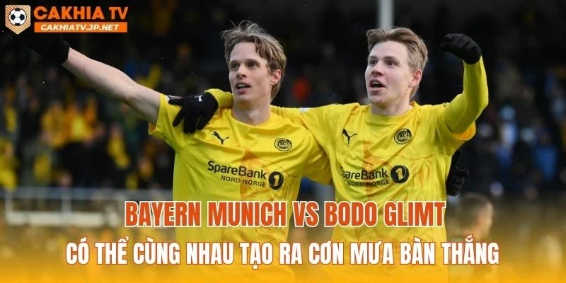 Bayern Munich vs Bodo Glimt có thể cùng nhau tạo ra cơn mưa bàn thắng