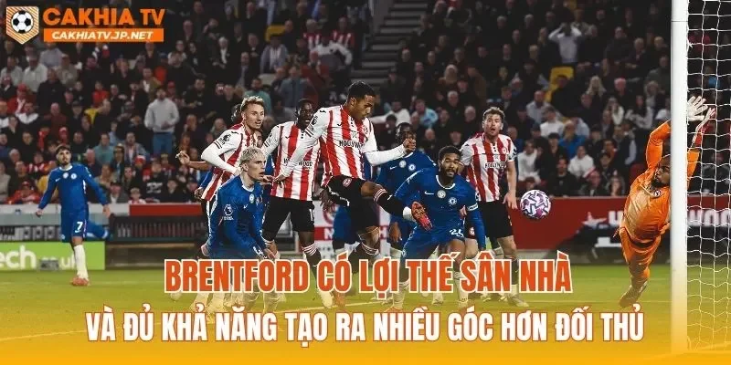 Brentford có lợi thế sân nhà và đủ khả năng tạo ra nhiều góc hơn đối thủ