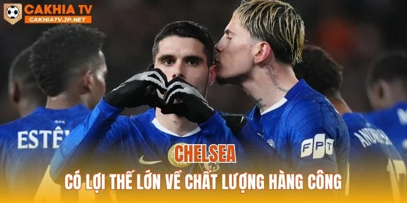 Chelsea có lợi thế lớn về chất lượng hàng công