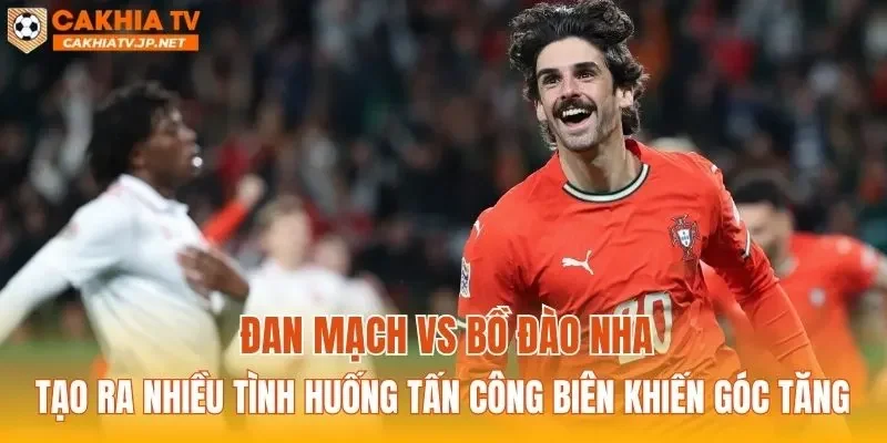 Đan Mạch vs Bồ Đào Nha tạo ra nhiều tình huống tấn công biên khiến góc tăng