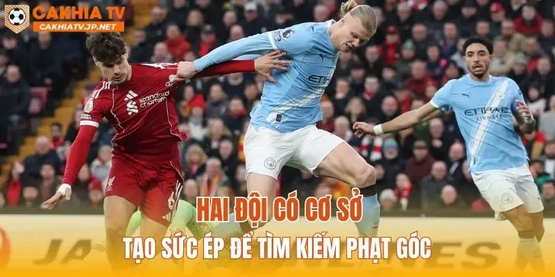 Hai đội có cơ sở tạo sức ép để tìm kiếm phạt góc
