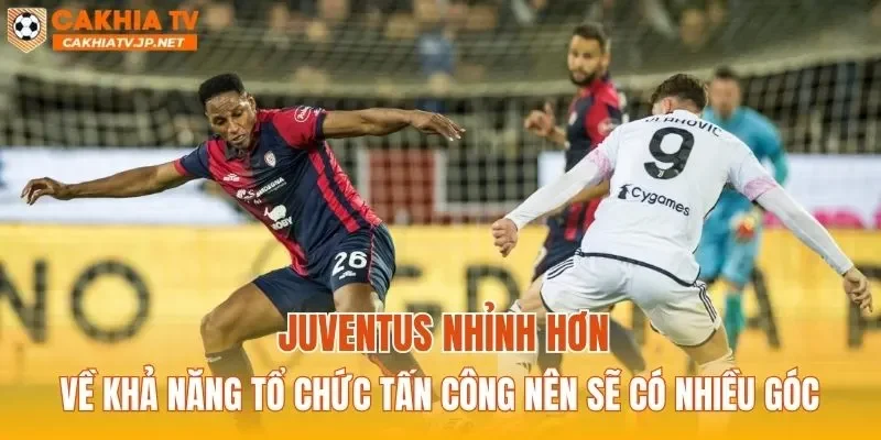 Juventus nhỉnh hơn về khả năng tổ chức tấn công nên sẽ có nhiều góc