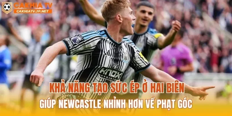 Khả năng tạo sức ép ở hai biên giúp Newcastle nhỉnh hơn về phạt góc