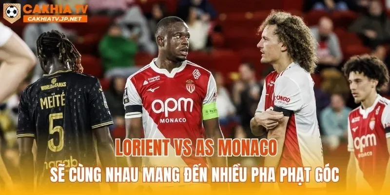 Lorient vs AS Monaco sẽ cùng nhau mang đến nhiều pha phạt góc