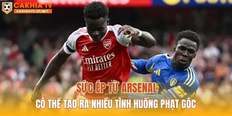 Sức ép từ Arsenal có thể tạo ra nhiều tình huống phạt góc